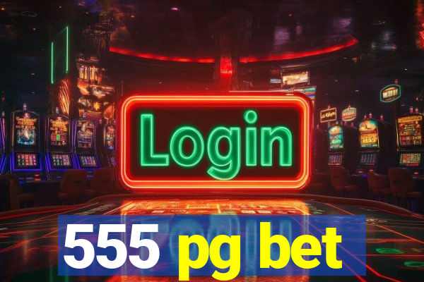 555 pg bet