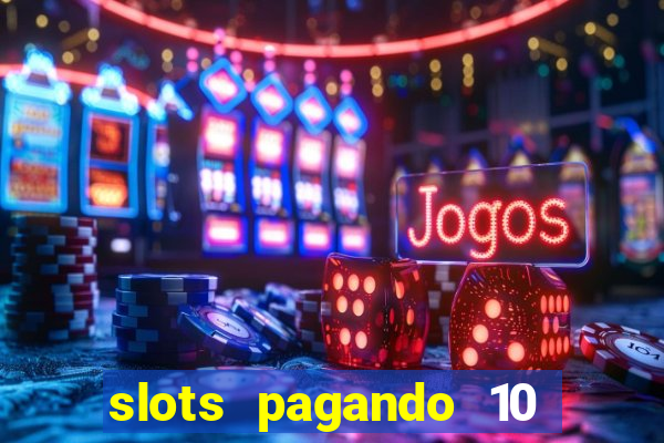 slots pagando 10 no cadastro