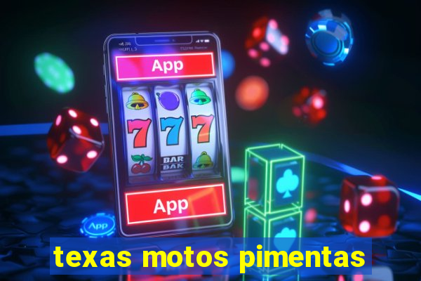 texas motos pimentas