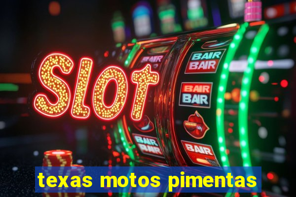 texas motos pimentas