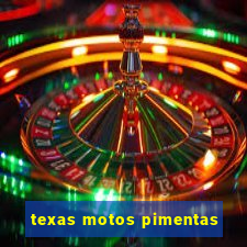 texas motos pimentas