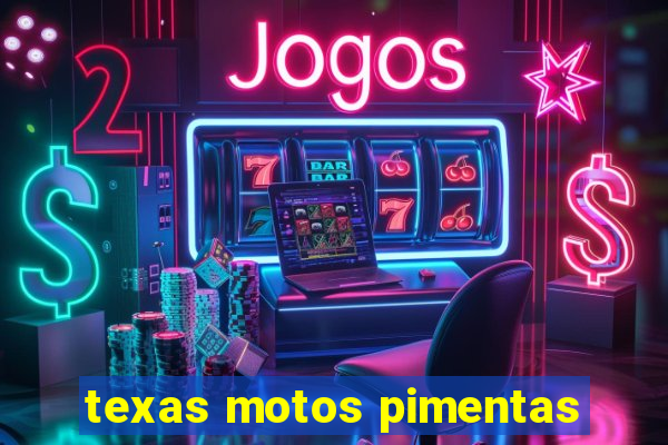 texas motos pimentas