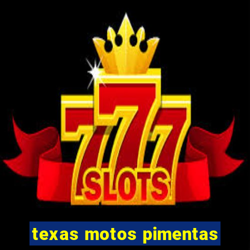 texas motos pimentas