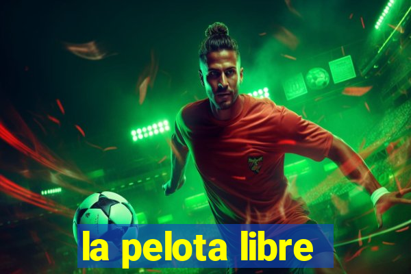 la pelota libre