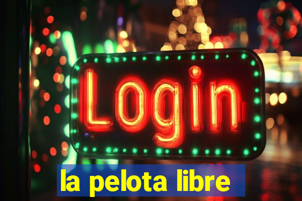 la pelota libre