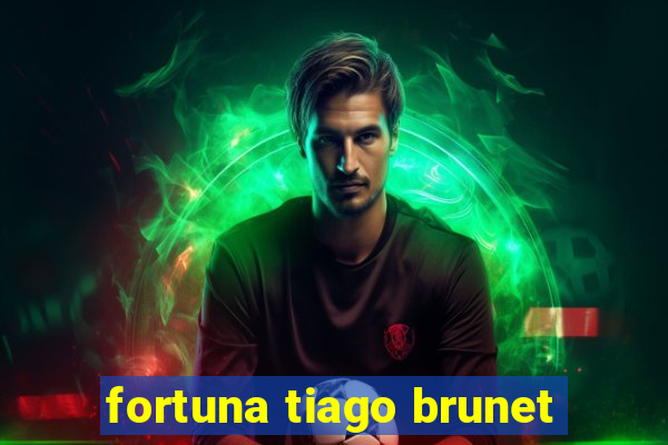 fortuna tiago brunet