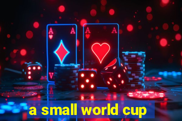 a small world cup