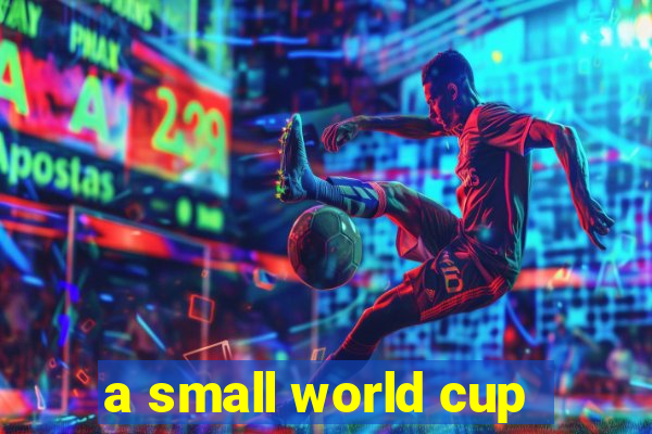 a small world cup