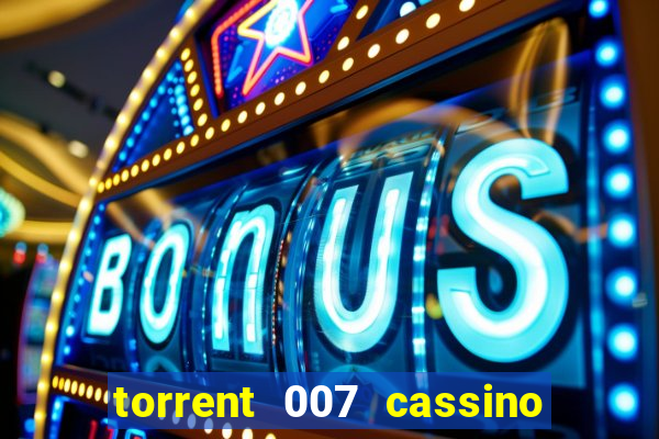 torrent 007 cassino royale legendado