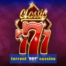 torrent 007 cassino royale legendado