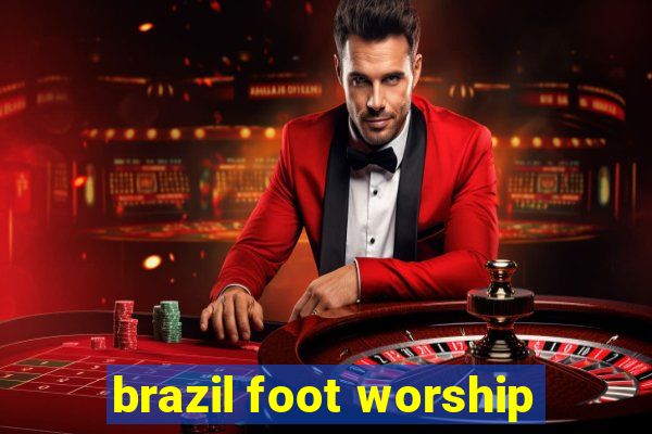 brazil foot worship