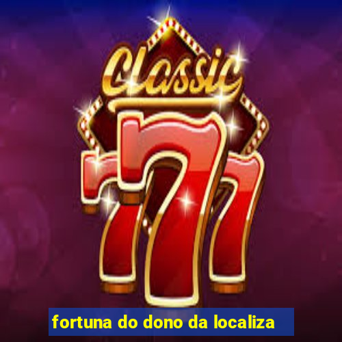 fortuna do dono da localiza