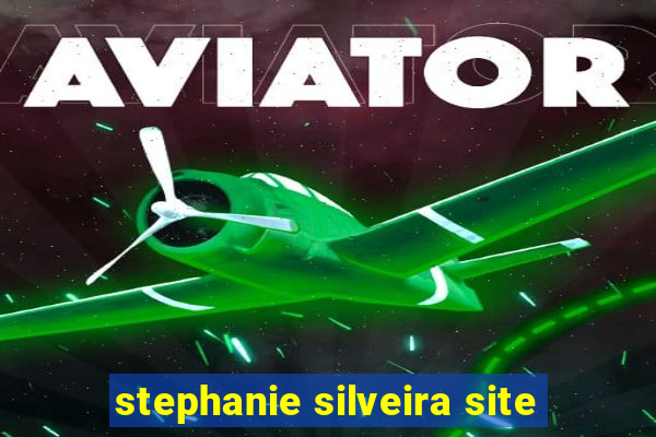 stephanie silveira site