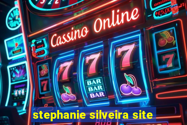 stephanie silveira site