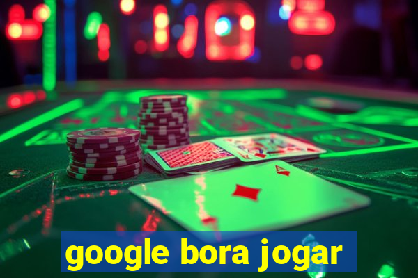 google bora jogar