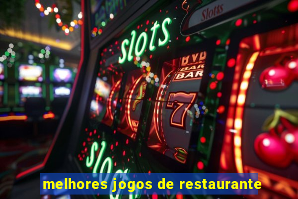 melhores jogos de restaurante