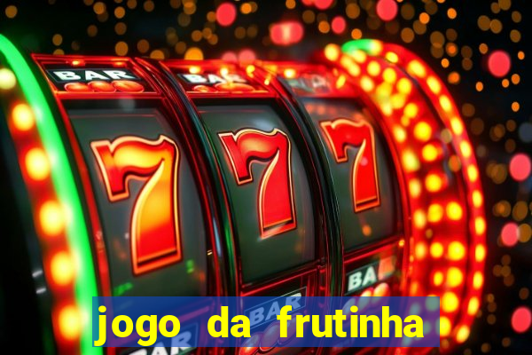 jogo da frutinha que paga dinheiro