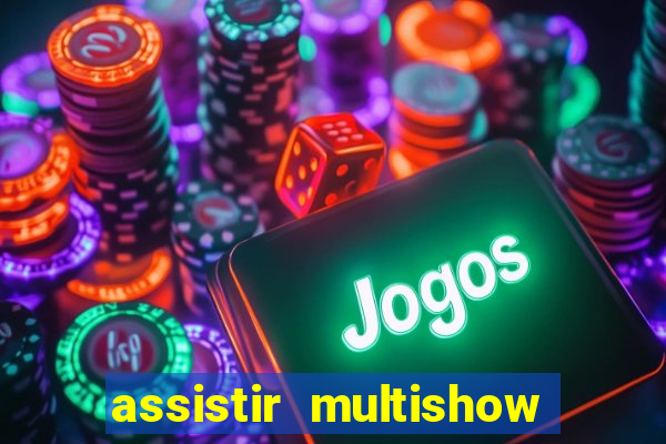 assistir multishow de graça