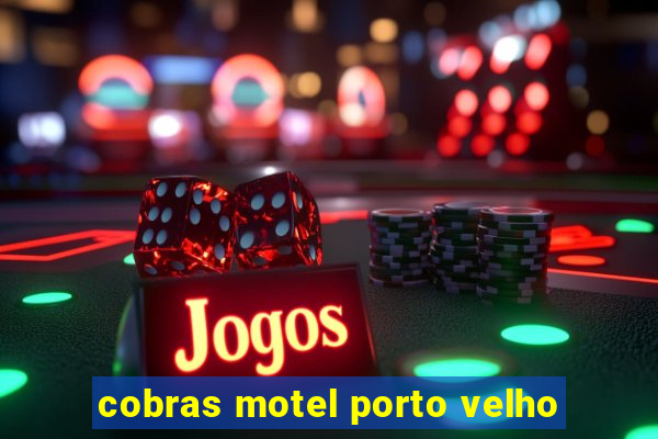 cobras motel porto velho