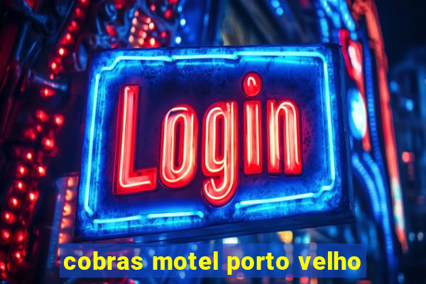 cobras motel porto velho