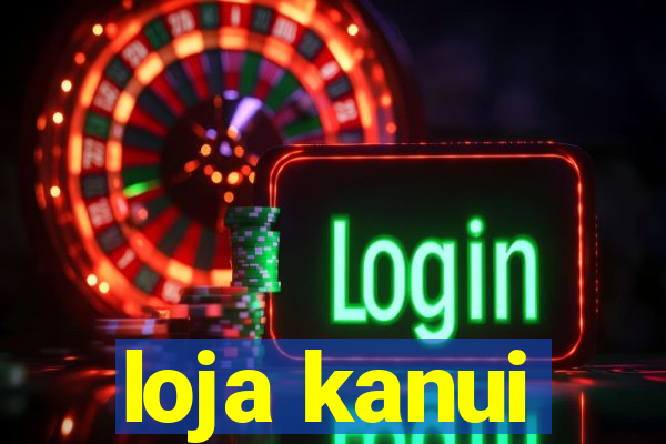 loja kanui