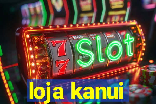 loja kanui