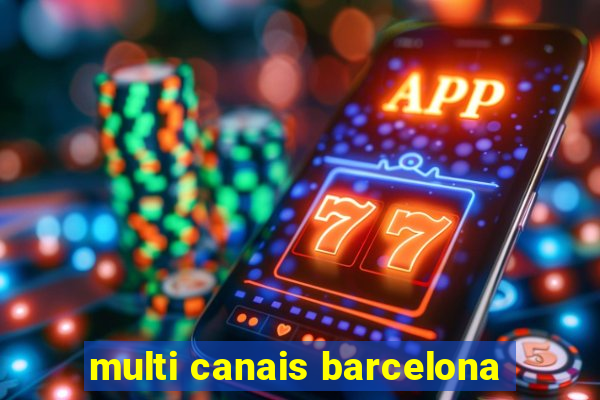 multi canais barcelona