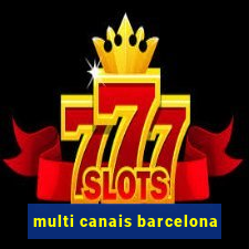 multi canais barcelona