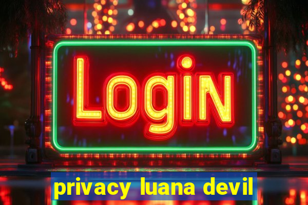 privacy luana devil