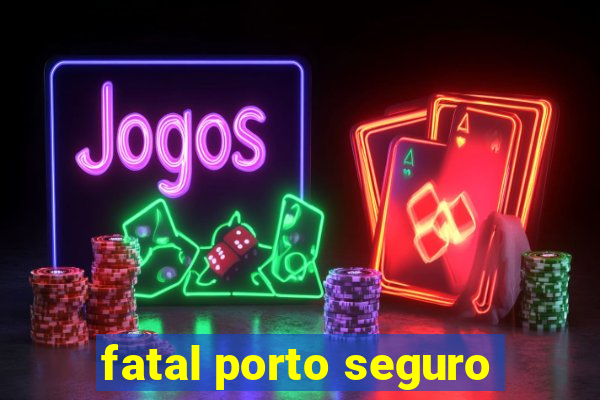 fatal porto seguro