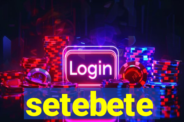 setebete