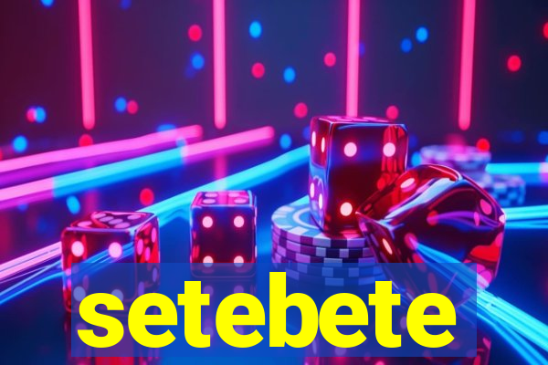 setebete