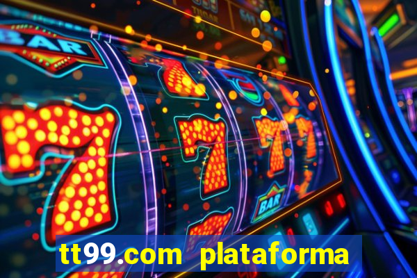 tt99.com plataforma de jogos