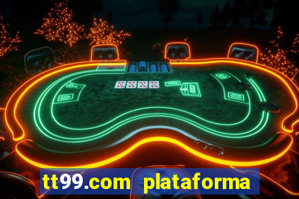 tt99.com plataforma de jogos