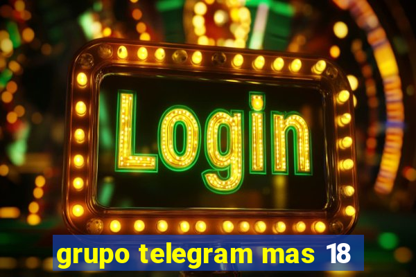 grupo telegram mas 18