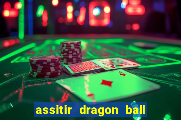 assitir dragon ball z dublado