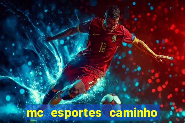 mc esportes caminho da sorte