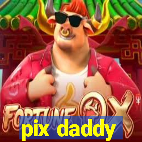 pix daddy