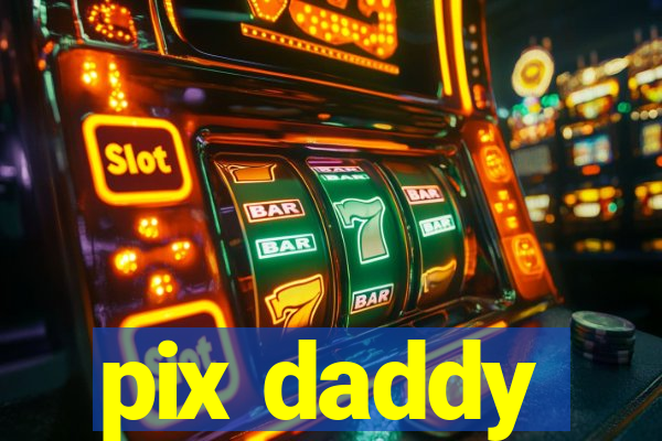 pix daddy