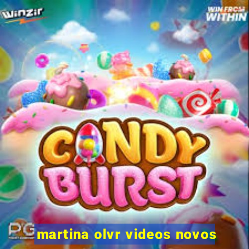 martina olvr videos novos