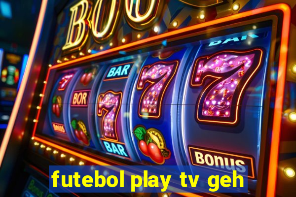 futebol play tv geh