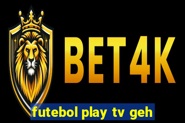 futebol play tv geh