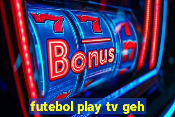 futebol play tv geh