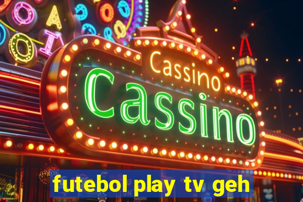 futebol play tv geh