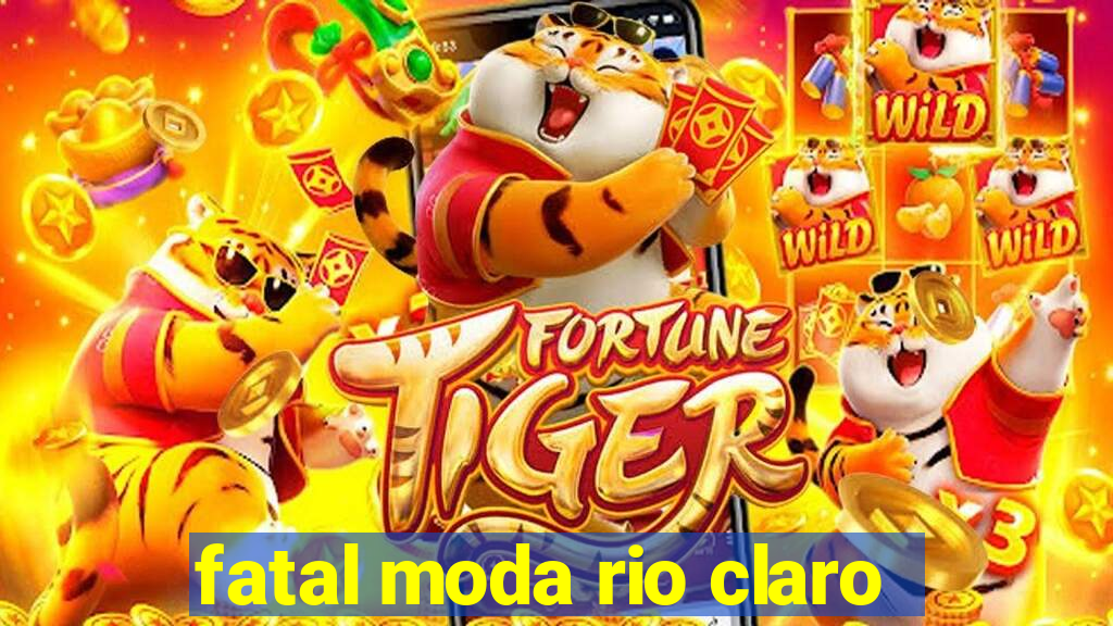 fatal moda rio claro