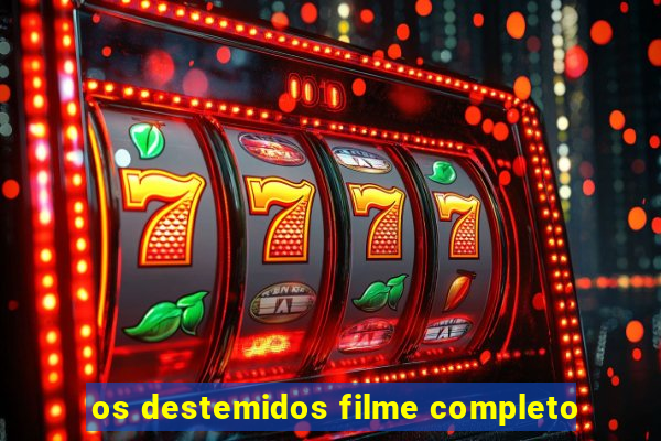 os destemidos filme completo