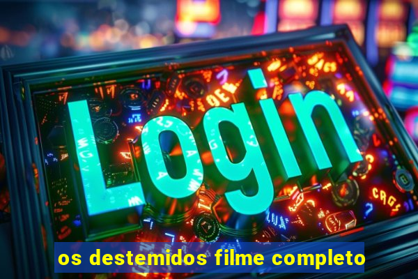 os destemidos filme completo