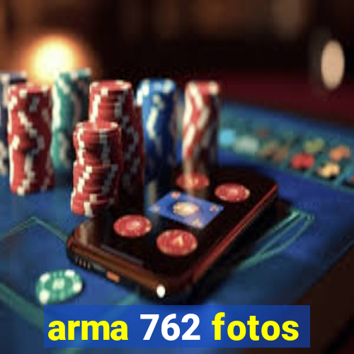 arma 762 fotos