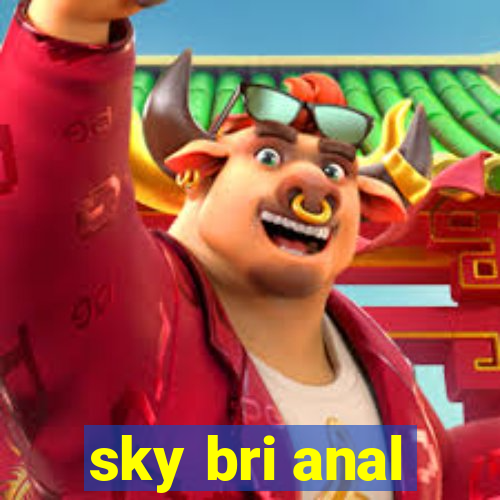 sky bri anal