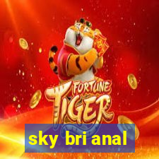 sky bri anal